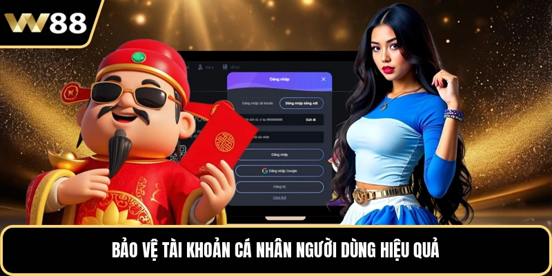 Bảo vệ tài khoản cá nhân người dùng hiệu quả