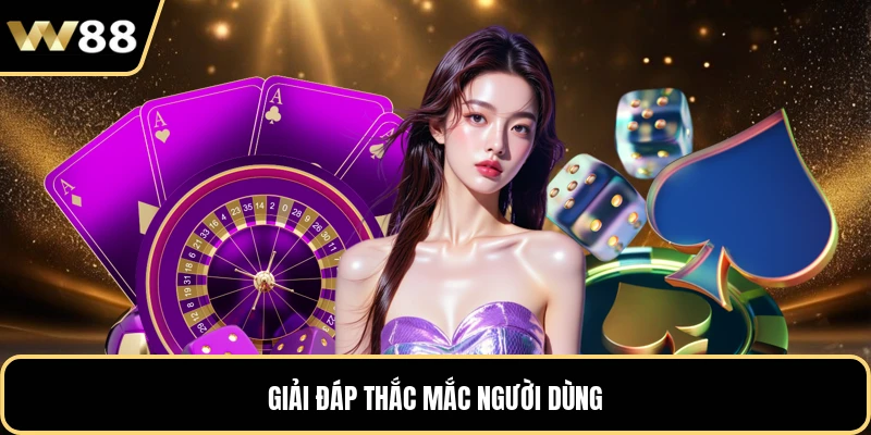 Giải đáp thắc mắc người dùng