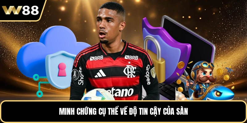 Minh chứng cụ thể về độ tin cậy của sàn