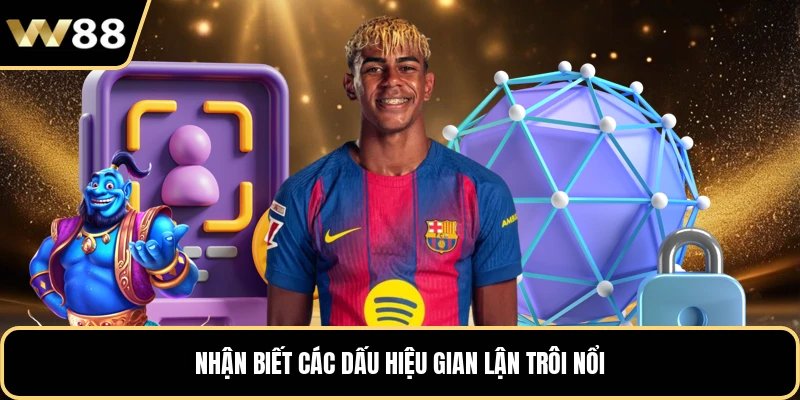 Nhận biết các dấu hiệu gian lận trôi nổi