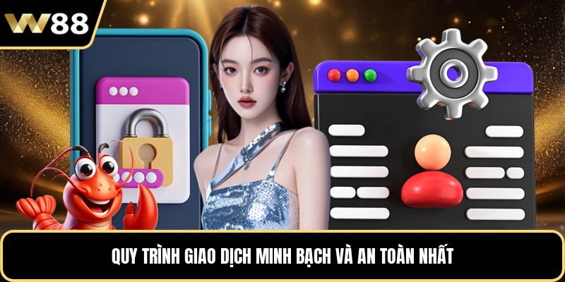 Quy trình giao dịch minh bạch và an toàn nhất