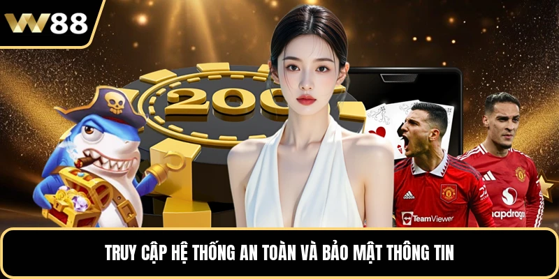 Truy cập hệ thống an toàn và bảo mật thông tin