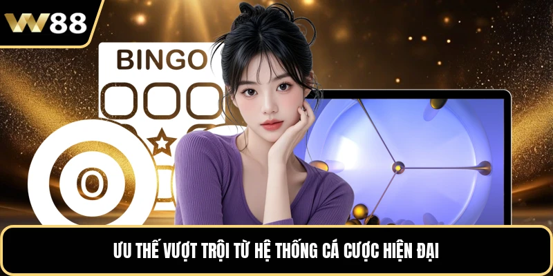 Ưu thế vượt trội từ hệ thống cá cược hiện đại