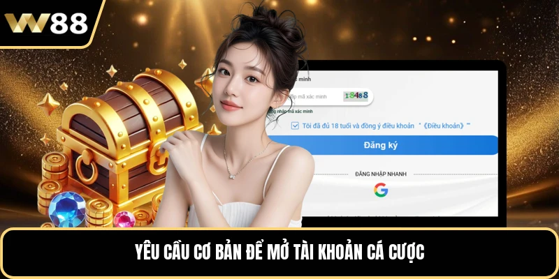 Yêu cầu cơ bản để thành viên mở tài khoản cược